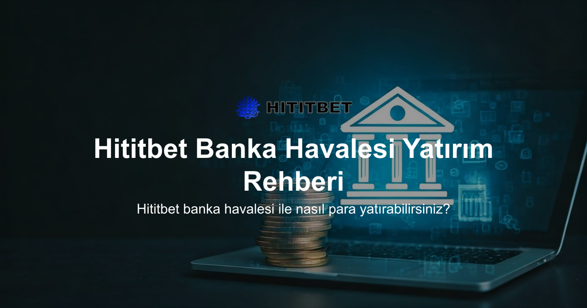 Hititbet Banka Havalesi Yatırım Rehberi