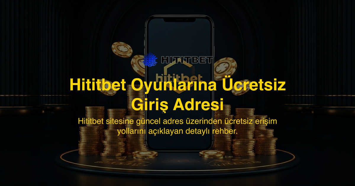 Hititbet Oyunlarına Ücretsiz Giriş Adresi