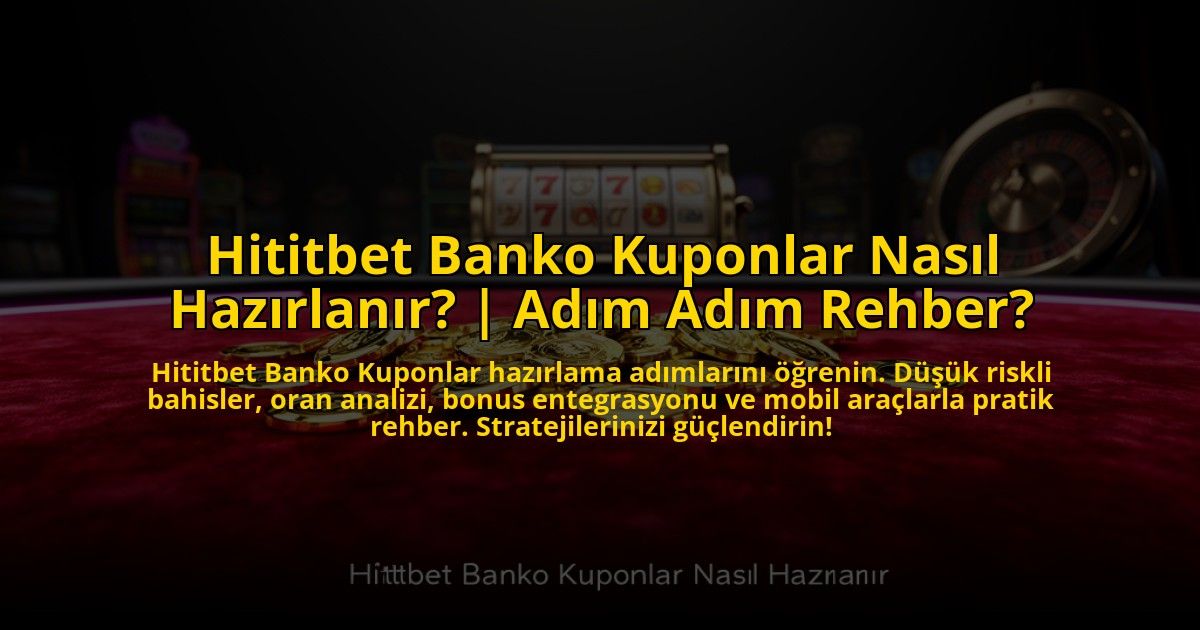 Hititbet-Banko-Kuponlar-Nasil-Hazirlanir-Adim-Adim-Rehber-overlay-1773084867.jpg