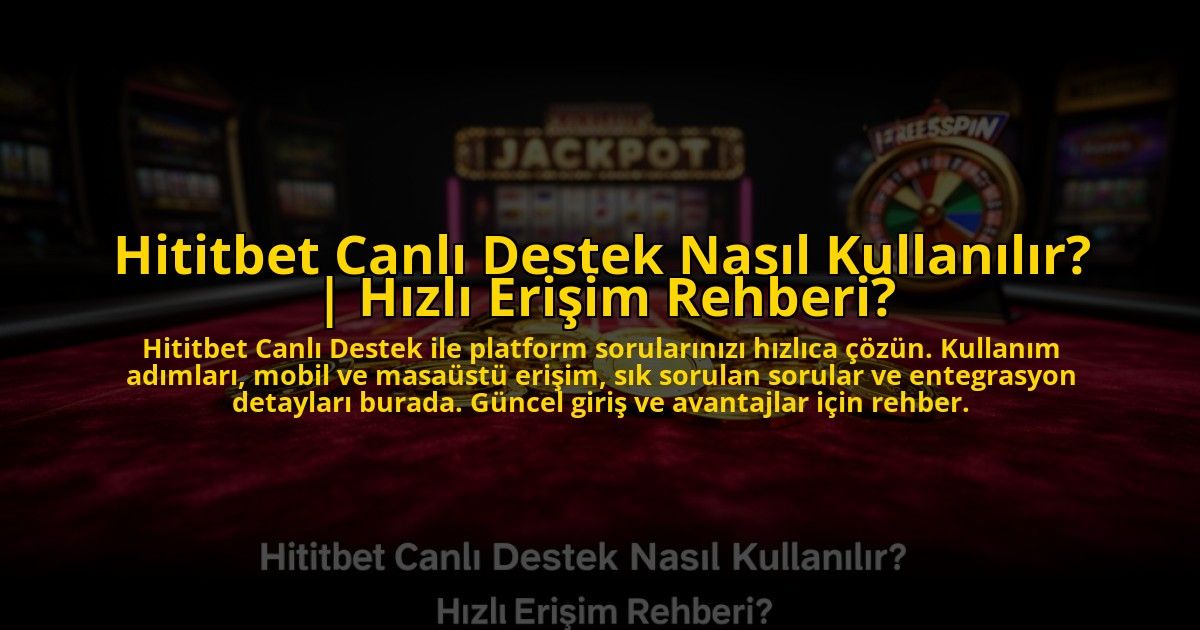 Hititbet-Canli-Destek-Nasil-Kullanilir-Hizli-Erisim-Rehberi-overlay-1773595586.jpg