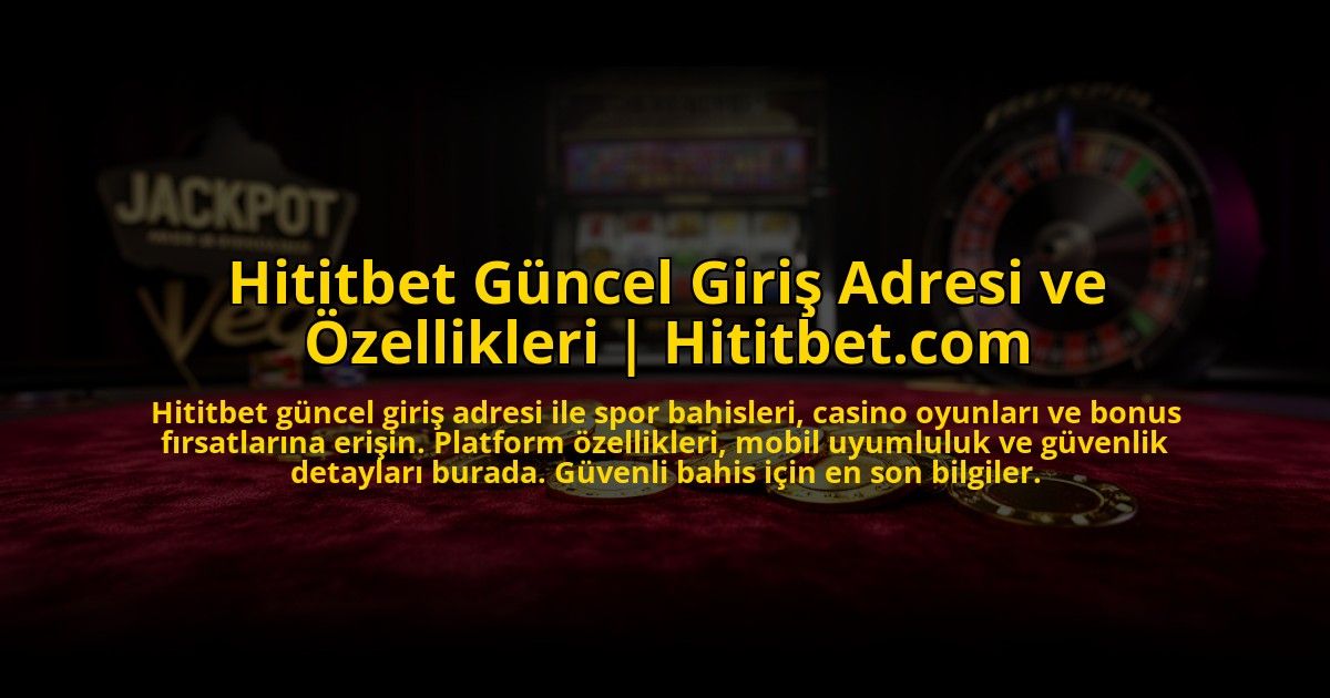 Hititbet-Guncel-Giris-Adresi-ve-Ozellikleri-Hititbetcom-overlay-1773713781.jpg