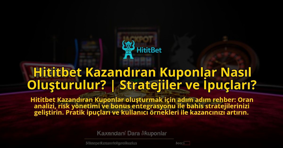 Hititbet-Kazandiran-Kuponlar-Nasil-Olusturulur-Stratejiler-ve-Ipuclari-overlay-1776638641.jpg